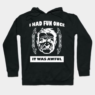 I Had Fun Once - It Was Awful Hoodie